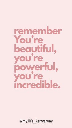 a pink poster with the words you're beautiful, you're powerful, you're incredible