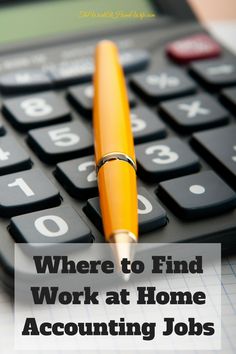 a pen sitting on top of a calculator with the words where to find work at home accounting jobs