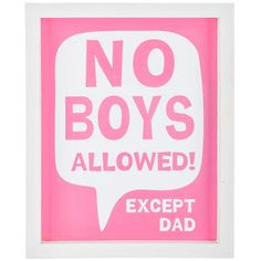 no boys allowed except dad in pink and white framed sign with speech bubble on it