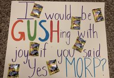 a sign that says i would be gushing with joy if you said yes morp?