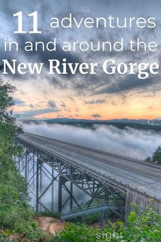 a bridge with the words 11 adventures in and around the new river gorge