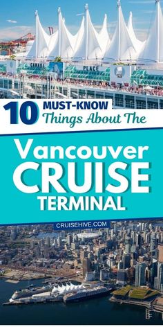 the vancouver cruise terminal with text that reads 10 must know things about the vancouver cruise terminal