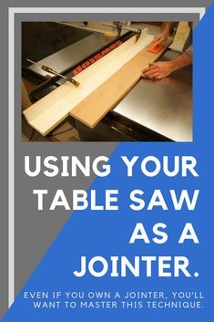 a man using a table saw as a jointer