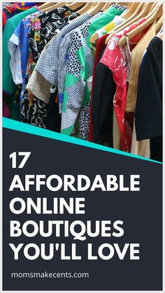 an image of clothes on racks with text overlay that reads, 17 affordable online boutiques you'll love