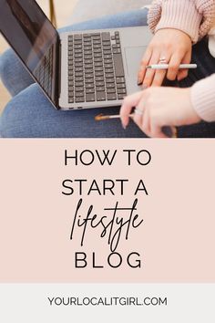 a woman sitting on a couch with her laptop and the words how to start a lifestyle blog