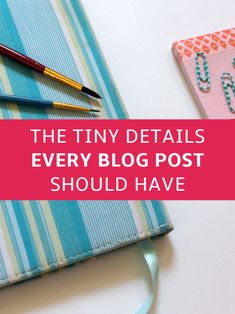 the tiny details every blog post should have on their cover or in front of them