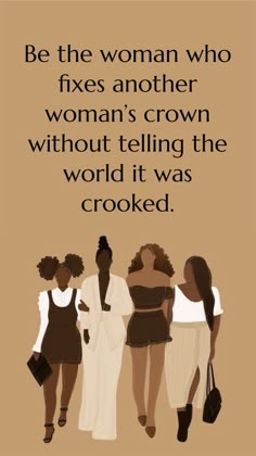 three women walking together with the quote be the woman who fixes another woman's crown without telling the world it was crooked