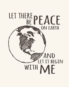 the earth with words written on it that says let there be peace on earth and let it