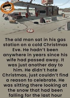 the old man sat in his gas station on a cold christmas day, even if he had it