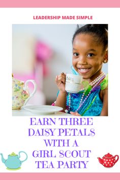 a girl holding a tea cup and smiling with the words, learn three daisy petals with a girl scout tea party