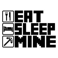 the eat sleep mine logo is black and white