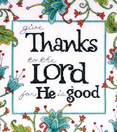 a cross stitch pattern with the words thanks for lord he is god