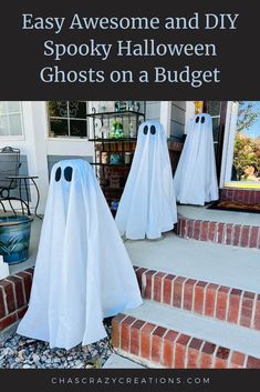 three ghost decorations on the front steps of a house with text overlay that reads easy awesome and diy spooky halloween ghosts on a budget