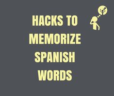 the words hacks to memoize spanish words are in yellow on a gray background