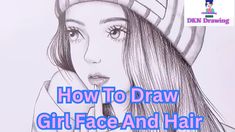 a drawing of a girl wearing a hat with the words how to draw girl face and hair