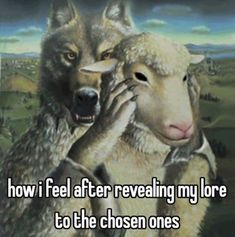 two wolfs hugging each other with the caption how i feel after revealing my lore to the chosen ones