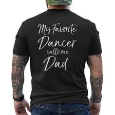 Shop Cute Dance Father My Favorite Dancer Calls Me Dad Mens Back Print T Shirt. Available on many styles, sizes, and colors. Cute Dance, Back Print T Shirt, Dance Lover, Dance Mom, Mens Back, Father Gift, Sports Lover