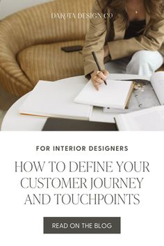 a woman sitting at a table writing on a piece of paper with the title for interior designers how to define your customer journey and touch points