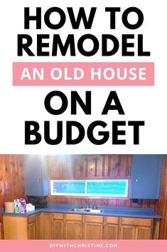 an old house on a budget with the title how to remodel an old house on a budget