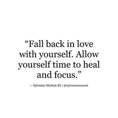 a quote that says fall back in love with yourself allow yourself time to heal and focus