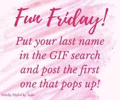 a pink poster with the words fun friday put your last name in the gif search and post the first one that pops up