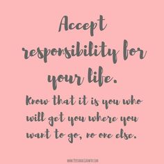 a pink background with the words accept responsibility for your life know that it is you who will get you where you want to go, one oke