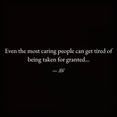 Tired Of Going Out Of My Way For People, Im Tired Of Taking Care Of Everyone Else, Tired Of Pleasing People, Tired Of Taking Care Of Everyone Else, Tired Of Giving And Not Receiving, Taken For Granted Quotes Unappreciated, People Take You For Granted, Quotes About Feeling Unappreciated, Tired Of Everyone And Everything