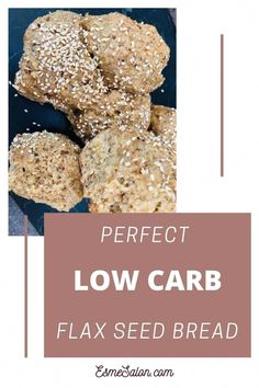 low carb flax seed bread on a plate with the words perfect low carb flax seed bread