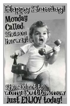 a baby holding a telephone with the caption happy sunday monday called she's on her way