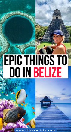 some pictures with the words epic things to do in belize