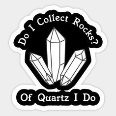 do i collect rocks or quartz? sticker