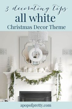 a fireplace with christmas decorations on it and the words 3 decor tips all white christmas decor theme