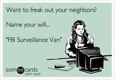 Want To Freak Out Your Neighbors? This would really freak out my neighbor who is well known by the police. lol Wifi Names, Belly Laughs, Funny Cute