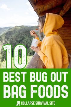 a woman in a yellow hoodie drinking from a bottle with the words 10 best bug out bag foods