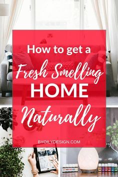 the words how to get a fresh smelling home naturally on top of pictures of plants