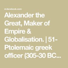 Alexander the Great, Maker of Empire & Globalisation. | 51- Ptolemaic greek officer (305-30 BCE) | Facebook