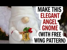 an angel gnome is holding a bell with the words make this elegant angel gnome with free wing pattern