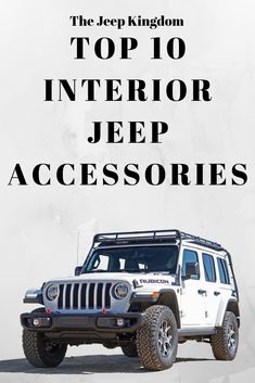 a jeep with the words top 10 interior jeep accessories on it's front end