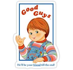 a sticker that says, good guys he'll be your friend till the end