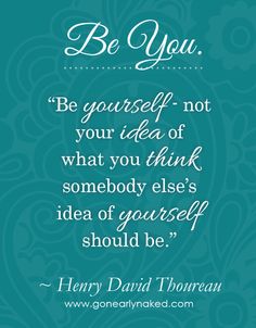 a quote from henry david thoran on be yourself not your idea of what you think