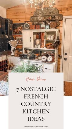 an old fashioned kitchen with the words, 7 nostalgic french country kitchen ideas