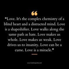 love is the complex chemistry of a blind heart and a distracted mind