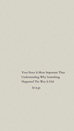 a white background with the words, your peace is more important than understand why something happened