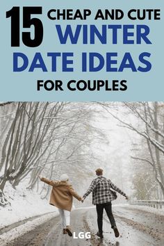 two people holding hands and walking down the road with text overlay that reads 15 cheap and cute winter date ideas for couples