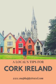 a woman standing in front of colorful houses with text overlay that reads a local's tips for cork ireland