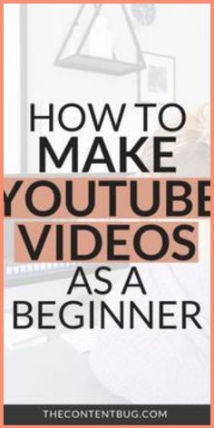 the words how to make youtube videos as a beginner on top of an image