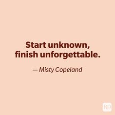 a quote that says start unknown, finish unforgettable misty copeland on pink background