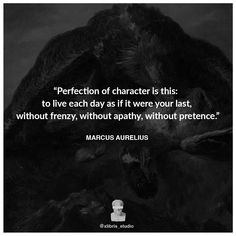 a black and white photo with a quote on it that says,'perfection of character is this to live each day as if we were your last, without