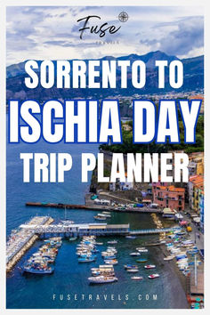 an aerial view of boats in the water with text overlay that reads sorrento to ischia day trip planner