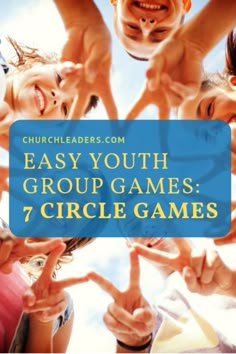 a group of people holding up their hands with the words easy youth group games 7 circle games